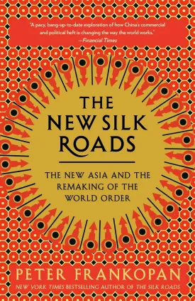 The New Silk Roads: The New Asia and the Remaking of the World Order Paperback  January 7, 2020
