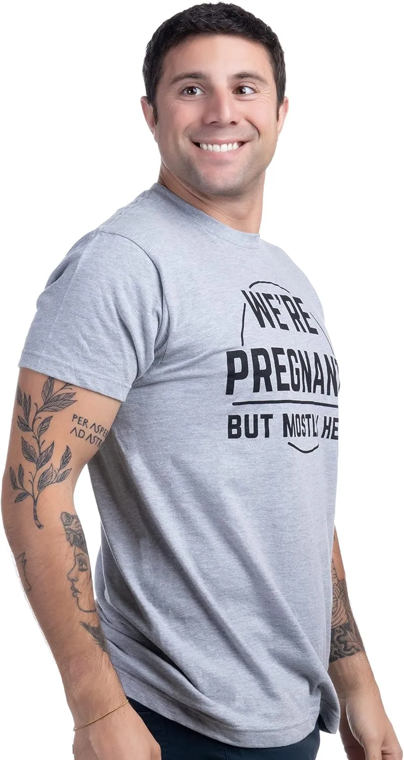 We're Pregnant, but Mostly Her | Funny New Dad Father Pregnancy Announcement Gender Reveal Joke T-Shirt